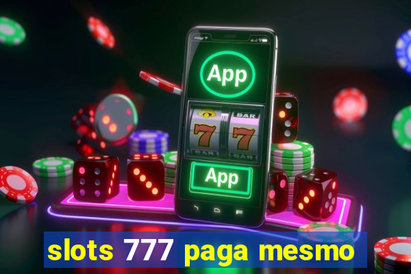 slots 777 paga mesmo